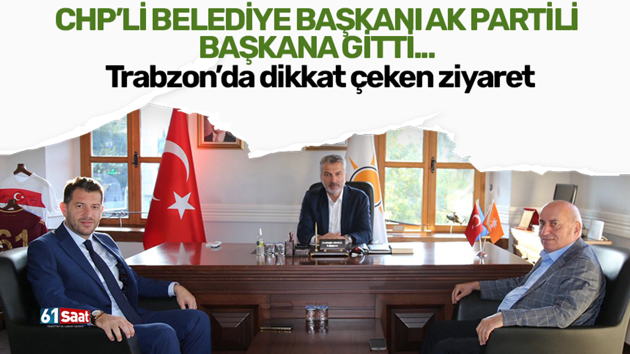 CHP’li belediye başkanı AK Partili başkana gitti… Trabzon’da dikkat çeken ziyaret