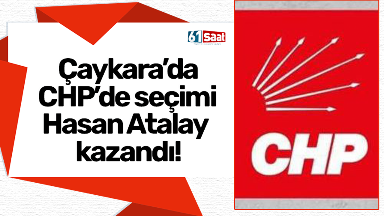 Çaykara’da CHP’de seçimi Hasan Atalay kazandı!