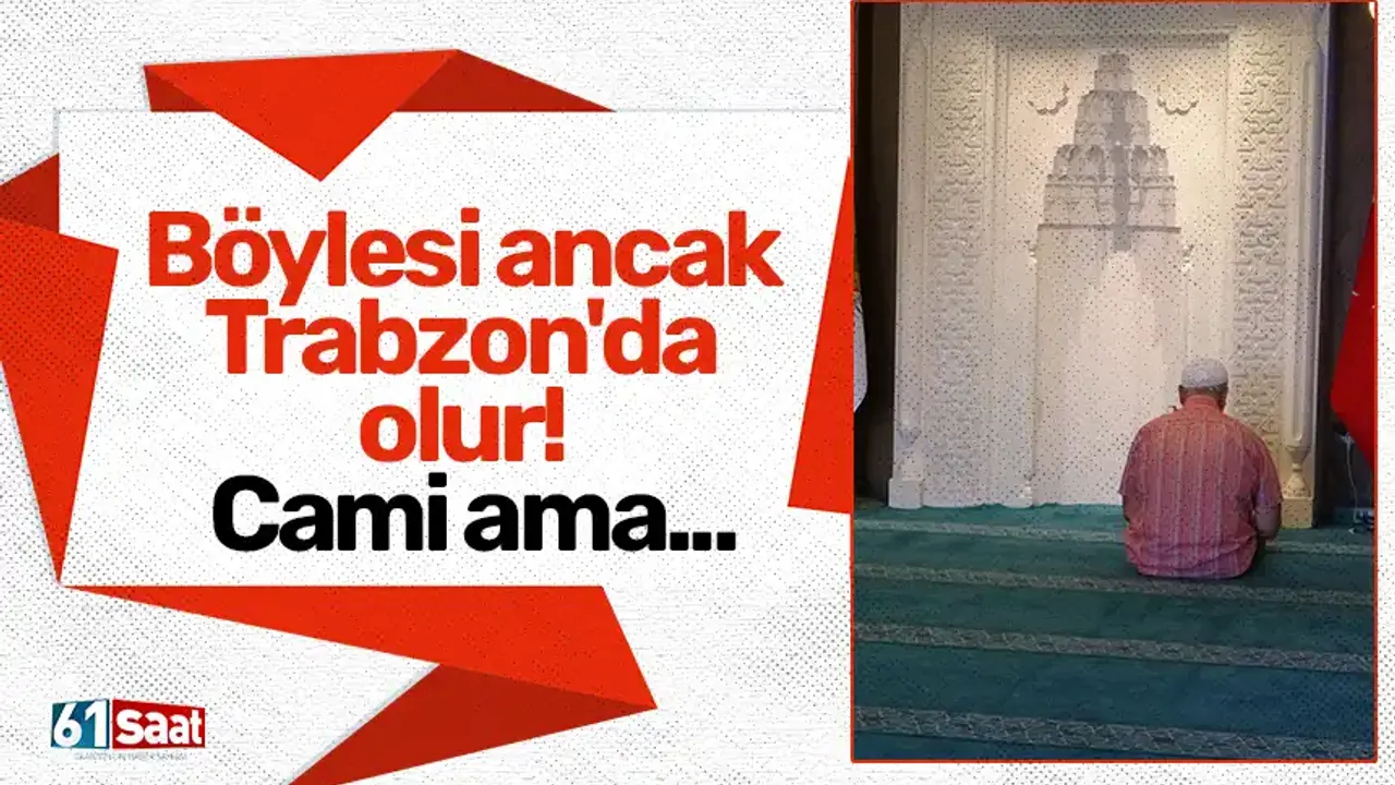 Böylesi ancak Trabzon'da olur! Cami ama...