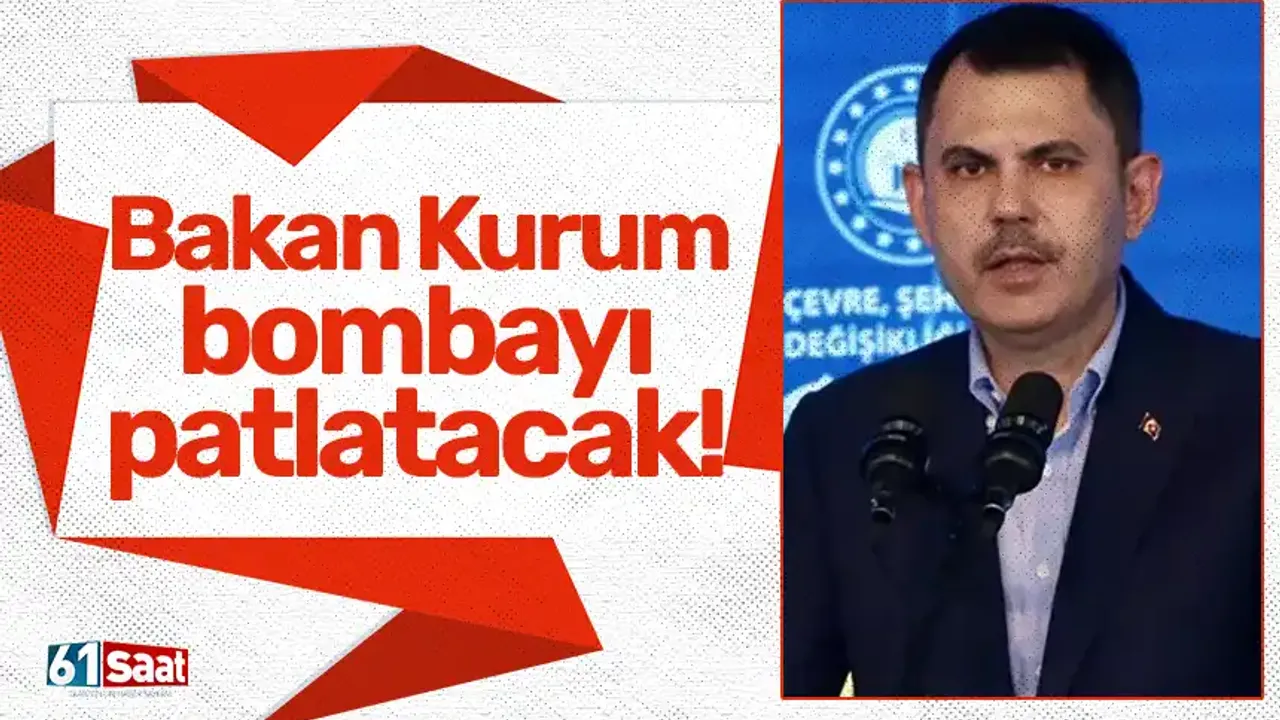 Bakan Kurum bombayı patlatacak!