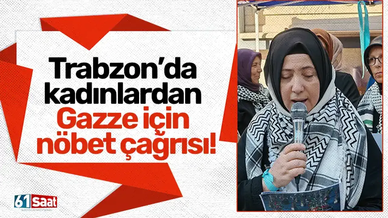Trabzon'da kadınlardan Gazze için nöbet çağrısı! - Trabzon Haber Sayfası