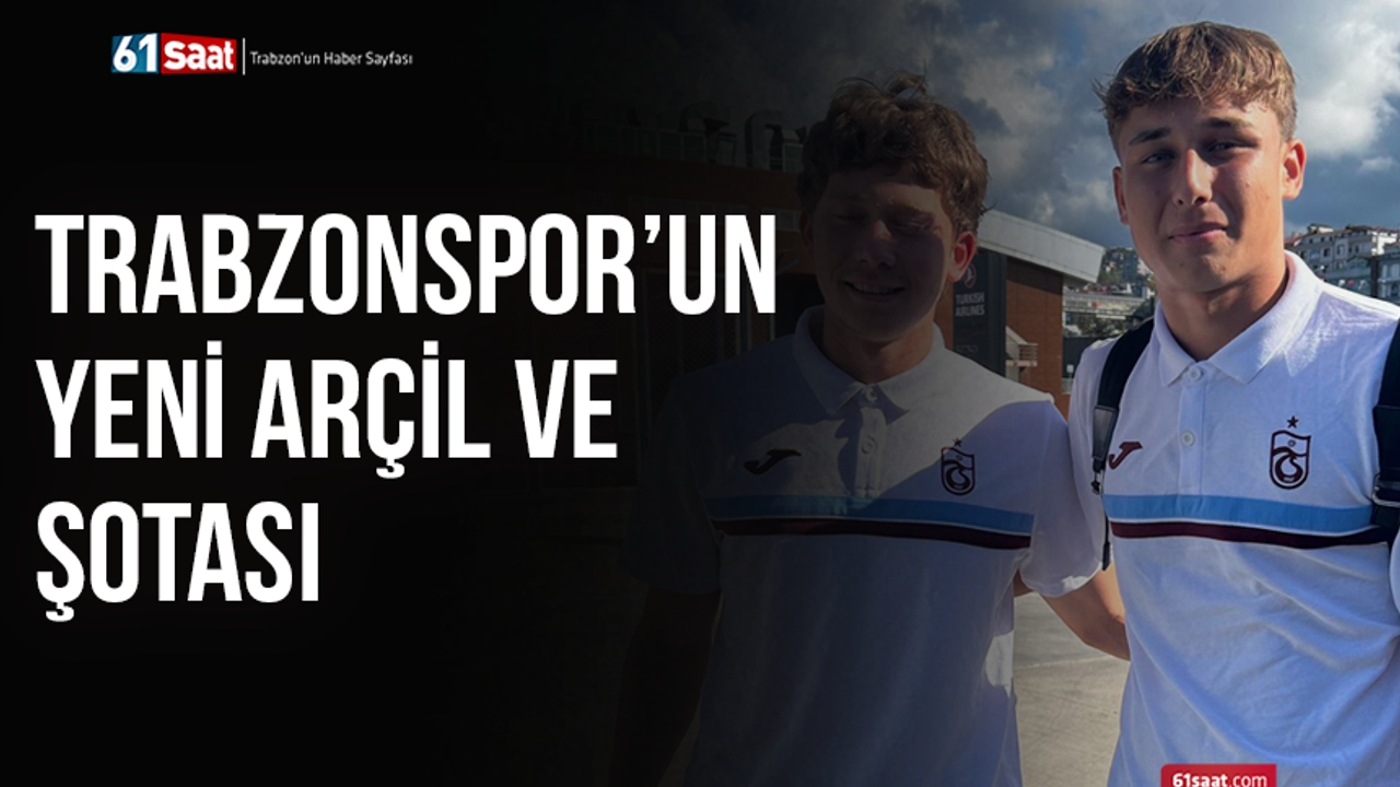 Trabzonspor’un yeni Arçil ve Şotası