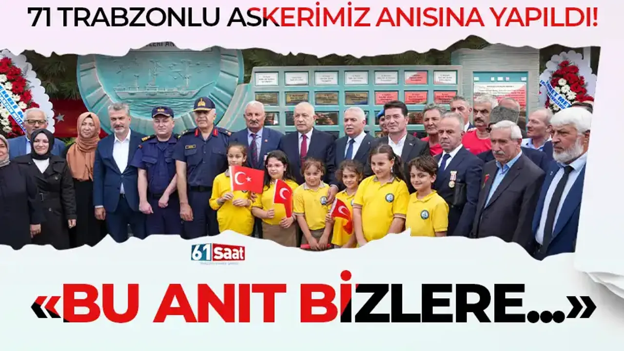 Trabzon'da 71 askerimiz anısına yapılan anıt açıldı!