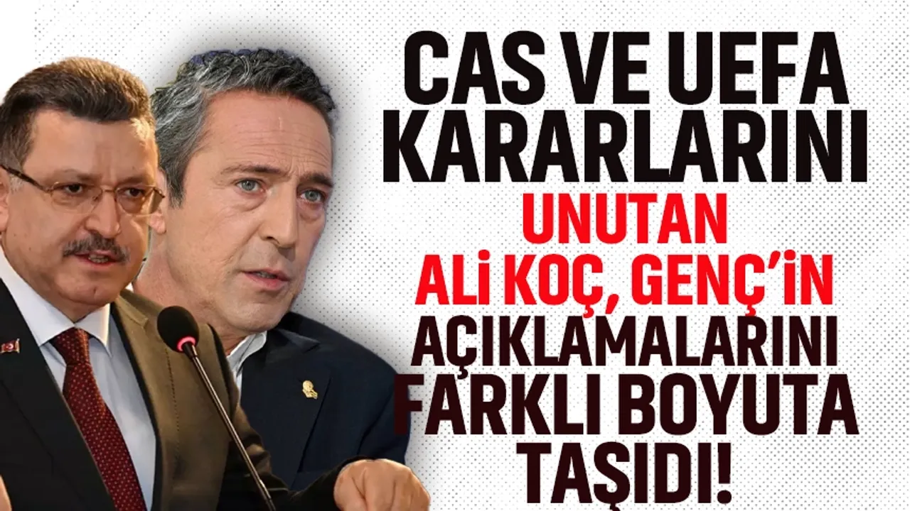 CAS ve UEFA kararlarını unutan Ali Koç, Ahmet Metin Genç'in açıklamalarına tepki gösterdi!