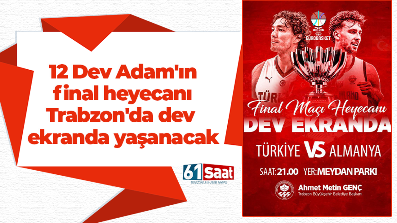 12 Dev Adam'ın final heyecanı Trabzon'da dev ekranda yaşanacak