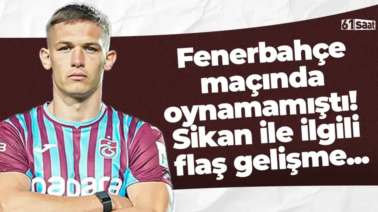 Fenerbahçe maçında oynamamıştı! Sikan ile ilgili flaş gelişme...