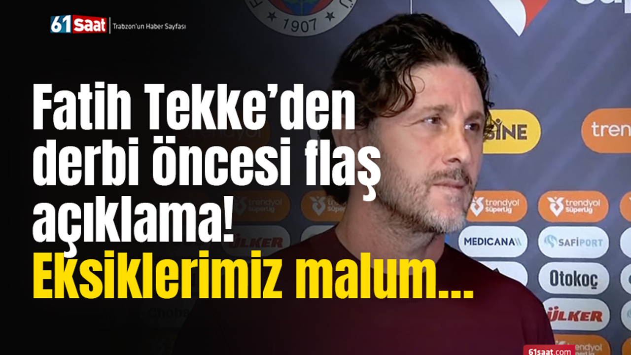 Fatih Tekke’den derbi öncesi flaş açıklama! Eksiklerimiz malum…