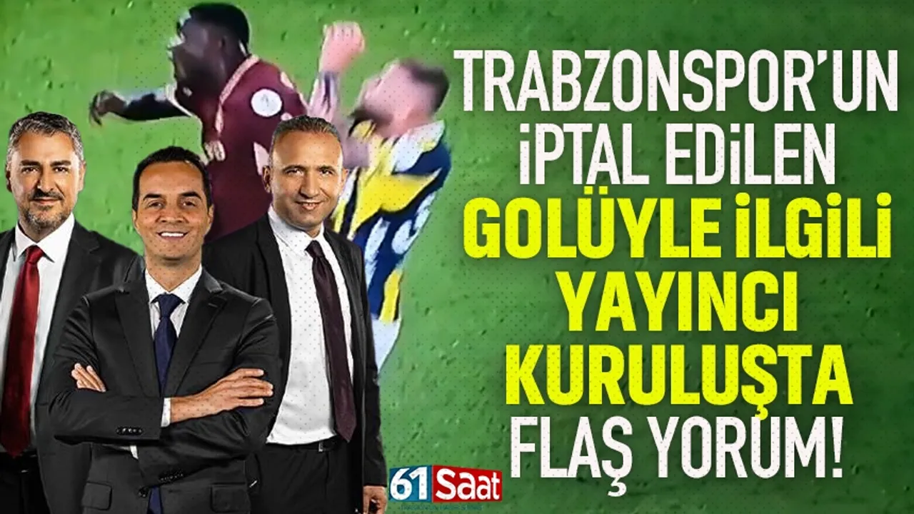 Trabzonspor'un iptal edilen golüyle ilgili yayıncı kuruluşta flaş yorum!