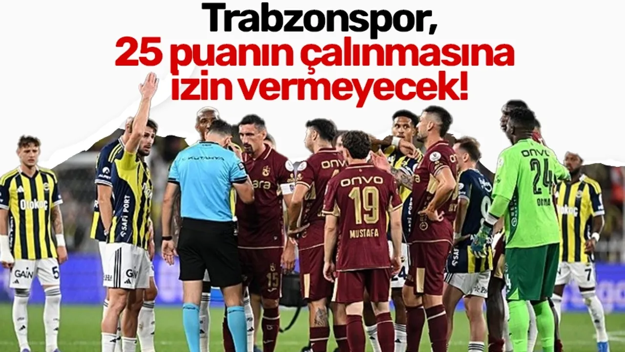 Trabzonspor, 25 puanın çalınmasına izin vermeyecek!