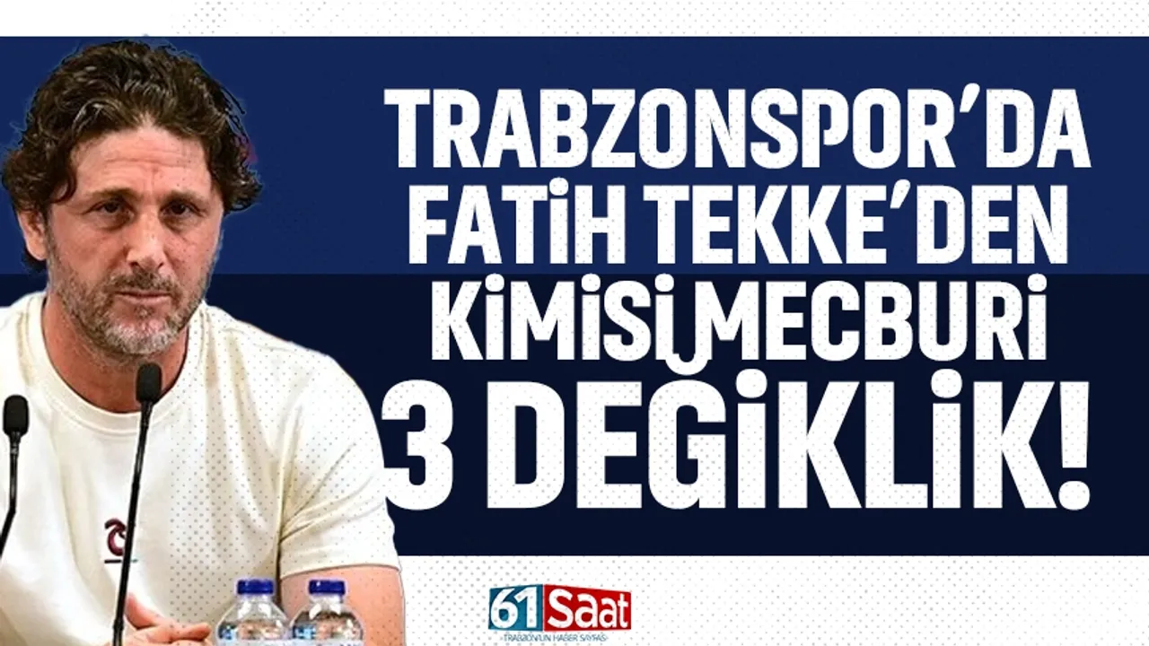 Trabzonspor'da Fatih Tekke'den mecburi 3 değişiklik...