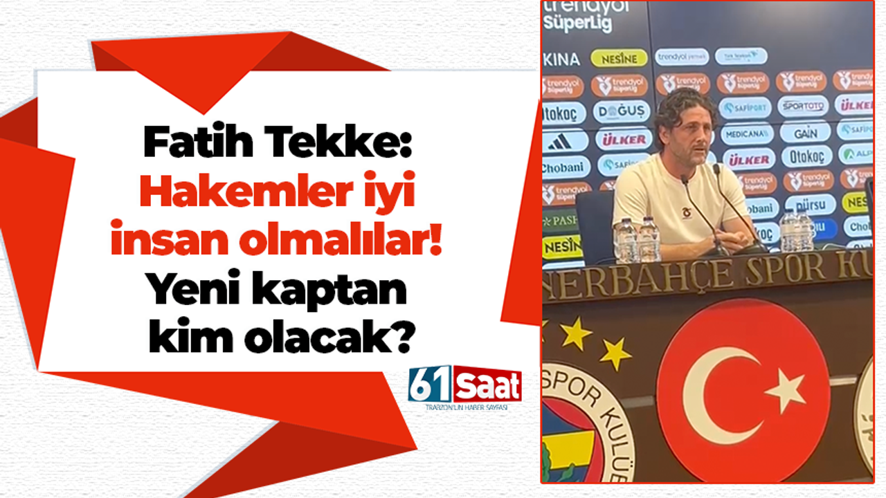 Fatih Tekke açıkladı! Hakemler iyi insan olmalılar! Yeni kaptan kim olacak?