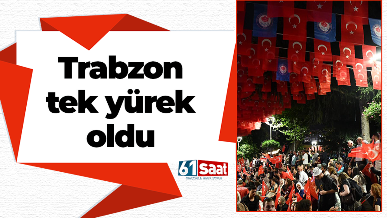 Trabzon tek yürek oldu!