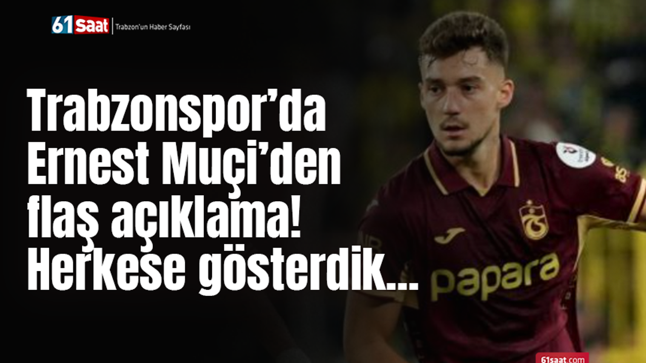 Trabzonspor’da Ernest Muçi’den flaş açıklama! Herkese gösterdik...