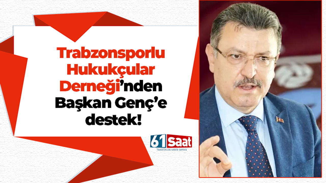 Trabzonsporlu Hukukçular Derneği’nden Başkan Genç’e destek!