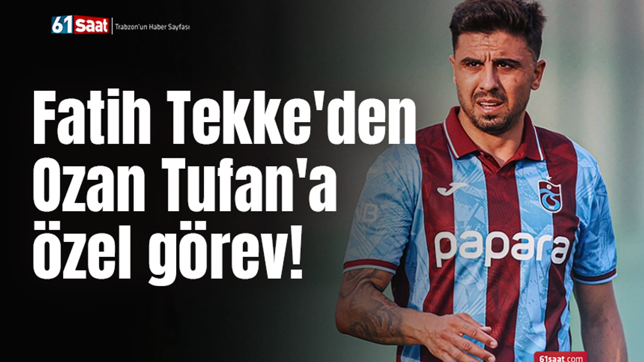Fatih Tekke'den Ozan Tufan'a özel görev!