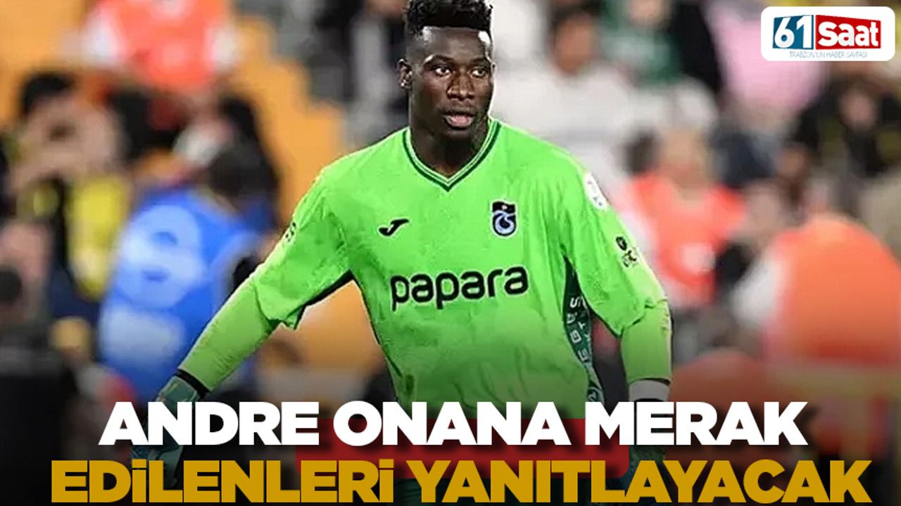 Trabzonspor’da Onana merak edilenleri açıklayacak