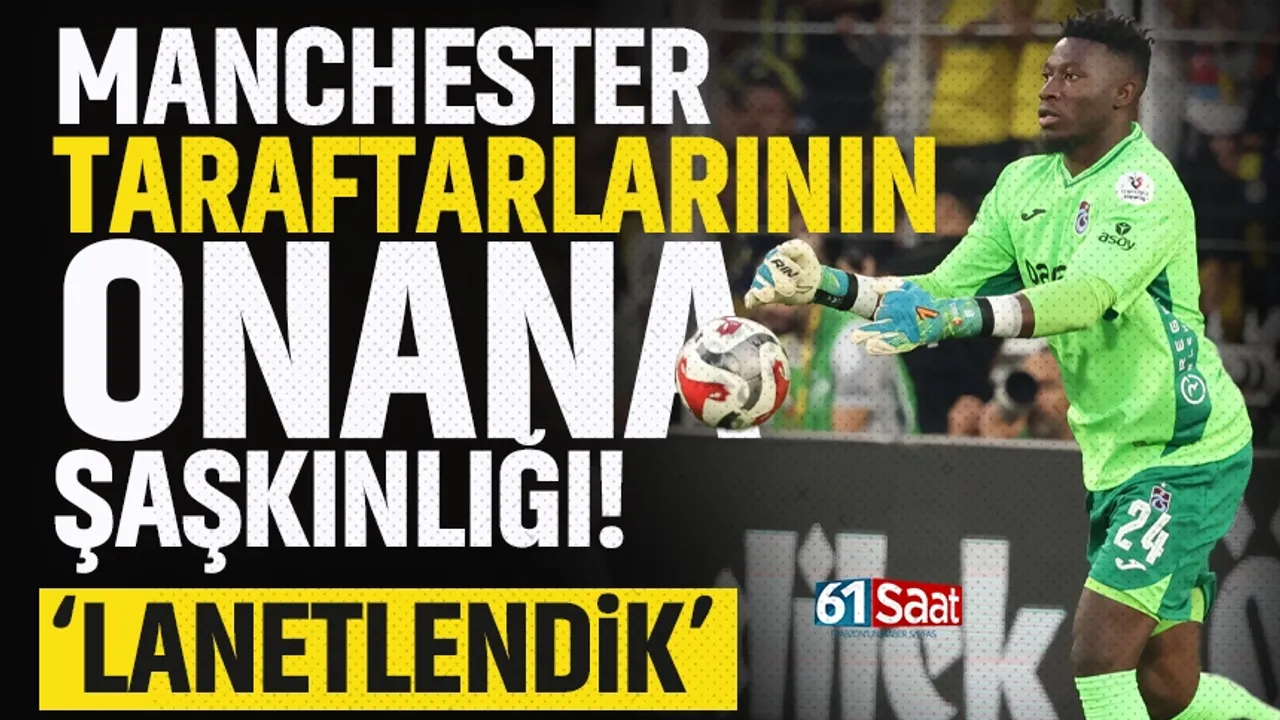 Manchester United taraftarlarında Trabzonsporlu Onana şaşkınlığı...
