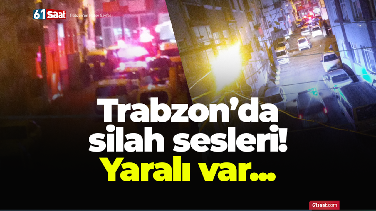 Trabzon'da silah sesleri yankılandı! Yaralı var...