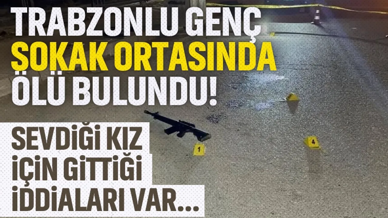 Trabzonlu genç, sokak ortasında ölü bulundu...
