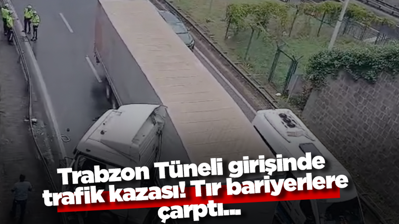 Trabzon Tüneli girişinde trafik kazası! Tır bariyerlere çarptı...