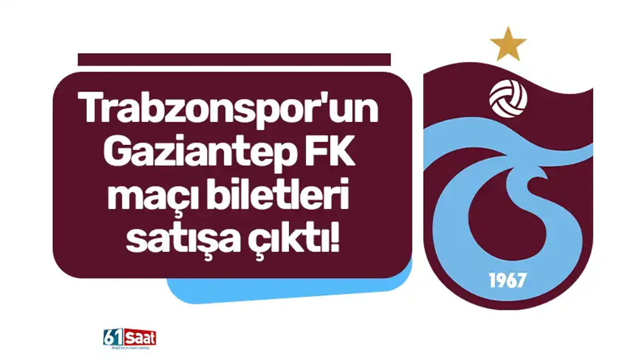 Trabzonspor'un Gaziantep FK maçı biletleri satışa çıktı!