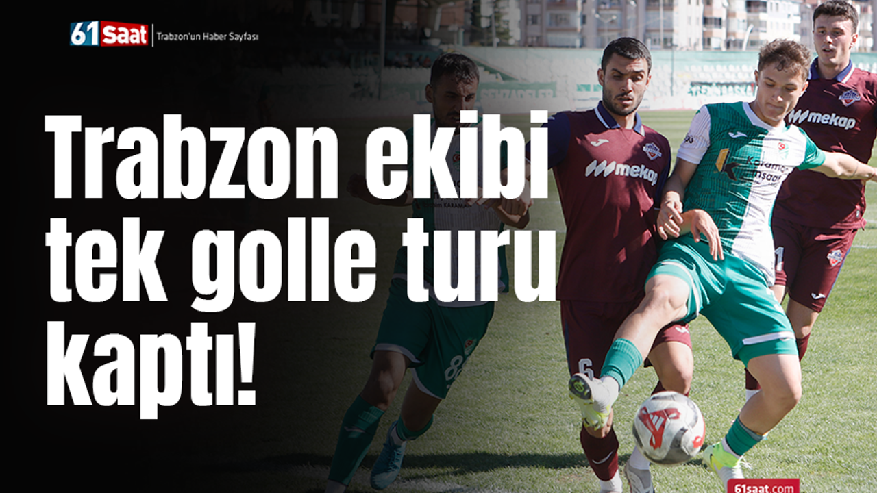 Trabzon ekibi tek golle turu kaptı!