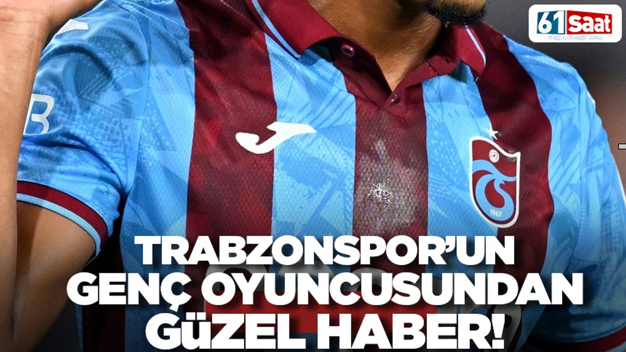 Trabzonspor'un genç oyuncusundan güzel haber!