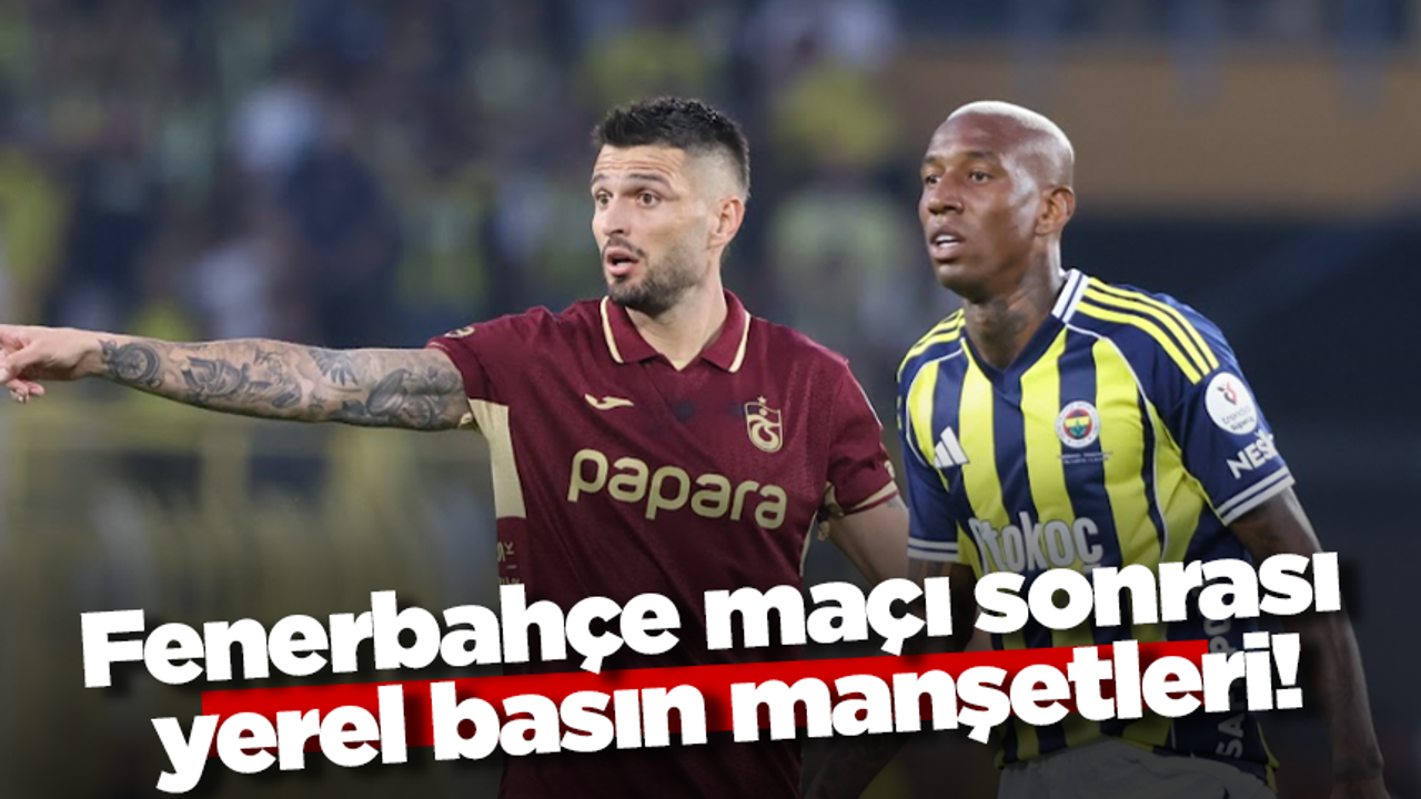 Fenerbahçe maçı sonrası yerel basın manşetleri!