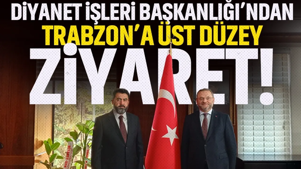 Diyanet İşleri Başkanlığından, Trabzon'a üst düzey ziyaret...