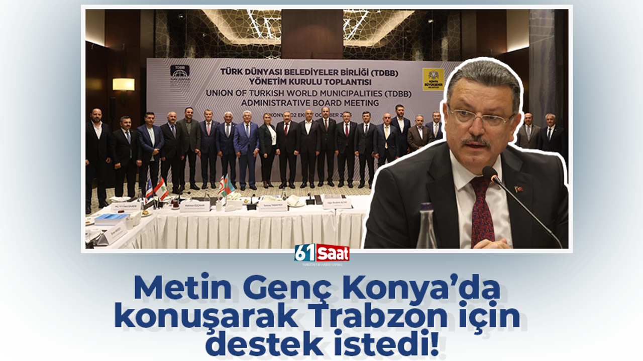Metin Genç Konya’da konuştu! Trabzon için destek istedi
