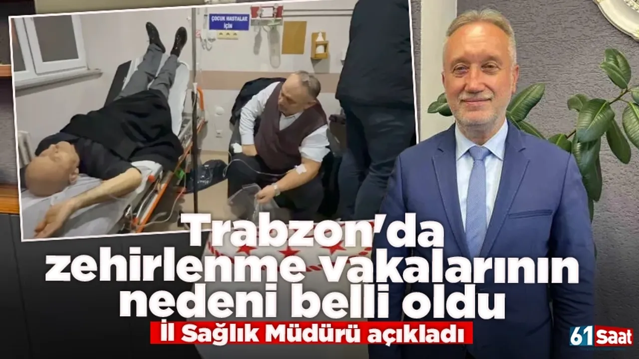 Trabzon'da zehirlenme vakalarının nedeni belli oldu