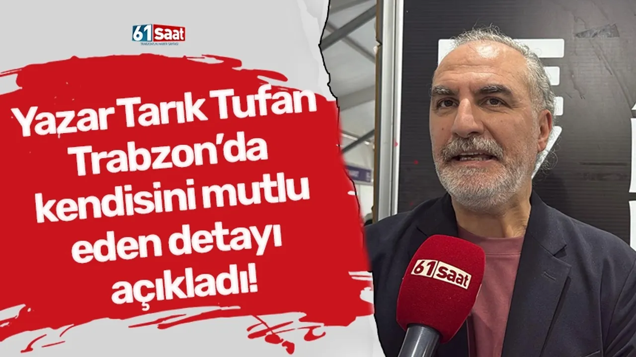 Yazar Tarık Tufan Trabzon’da kendisini mutlu eden detayı açıkladı!