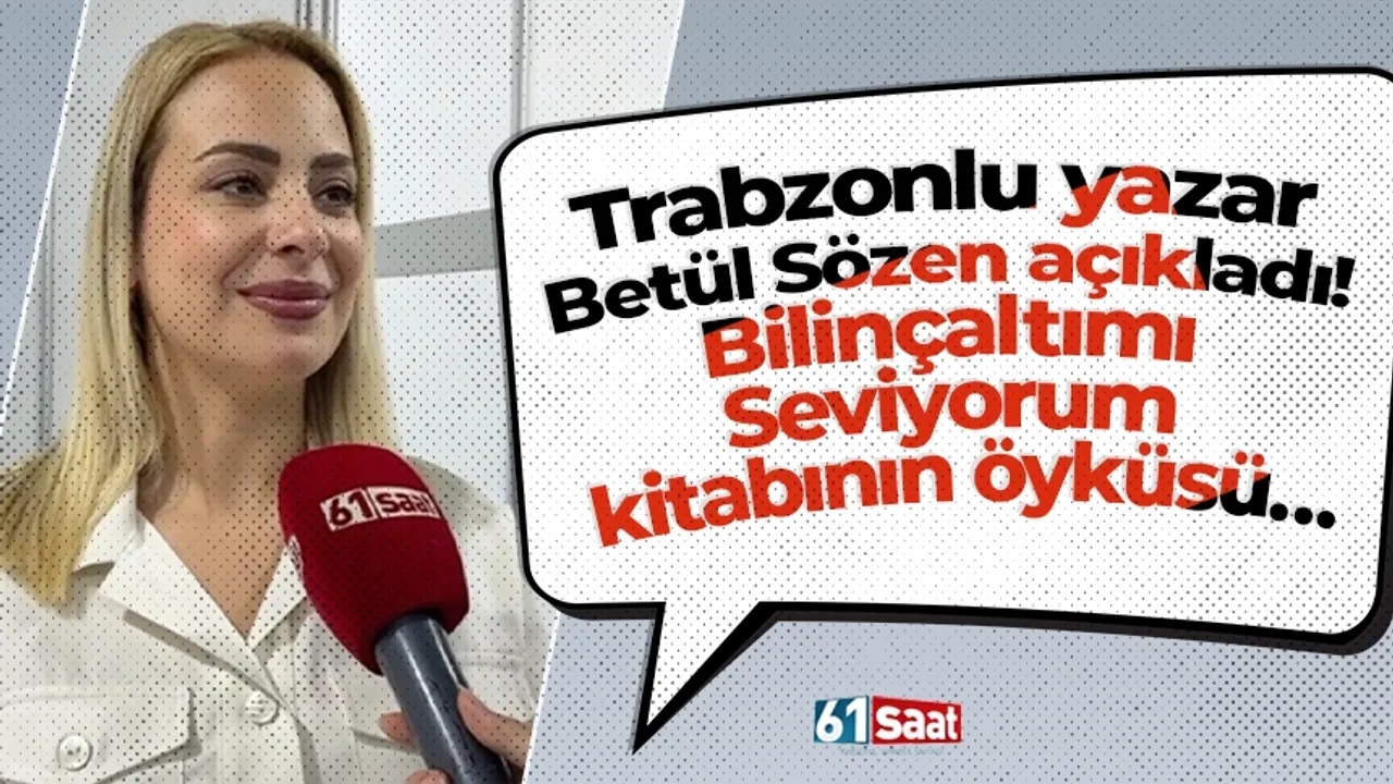 Trabzonlu yazar Betül Sözen açıkladı! Bilinçaltımı Seviyorum kitabının öyküsü…