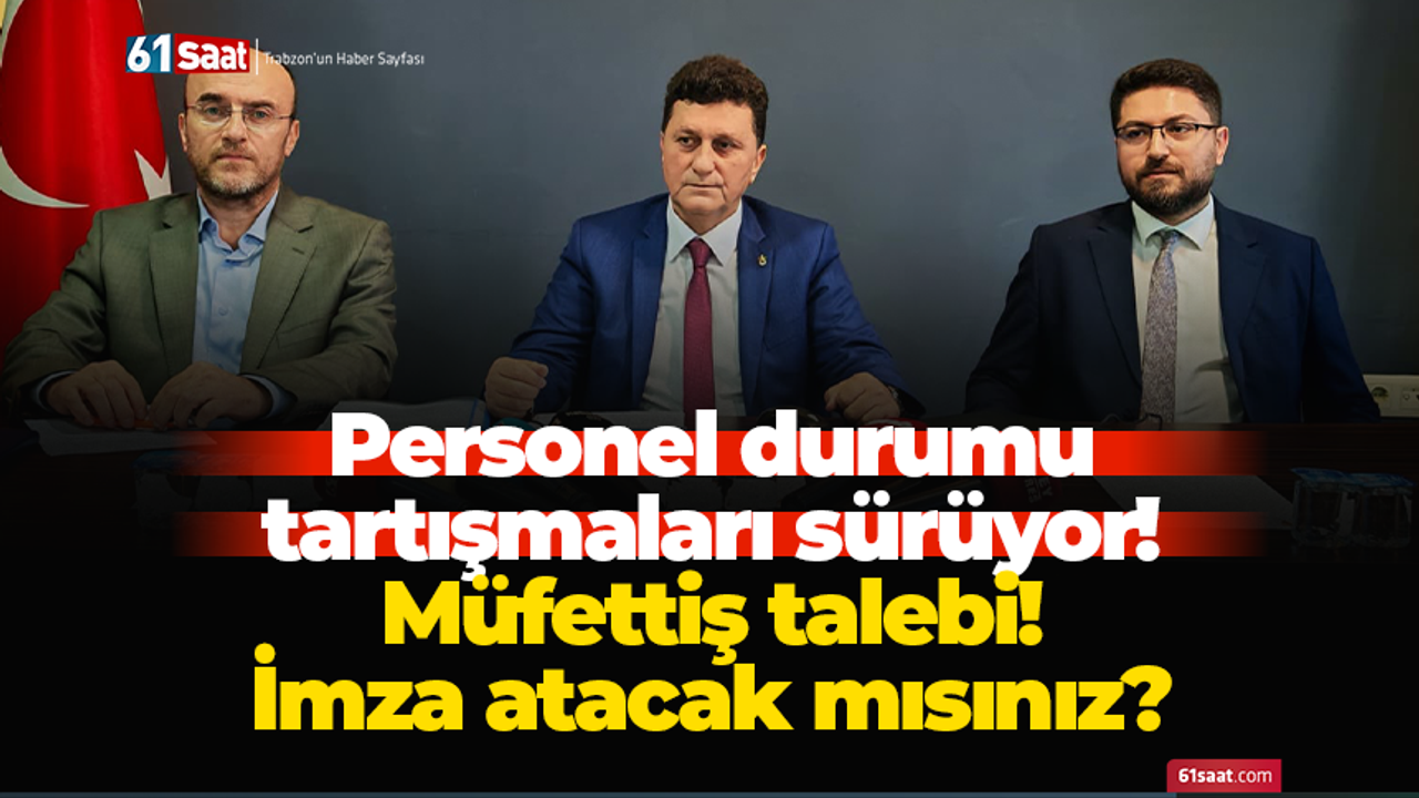 Personel durumu tartışmaları sürüyor! Müfettiş talebi! İmza atacak mısınız?