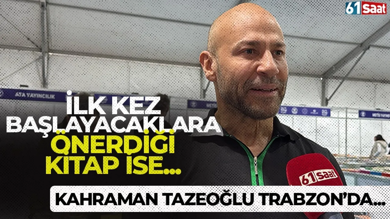 Ünlü yazar Kahraman Tazeoğlu Trabzon’da! İlk kez başlayacaklara önerdiği kitap…