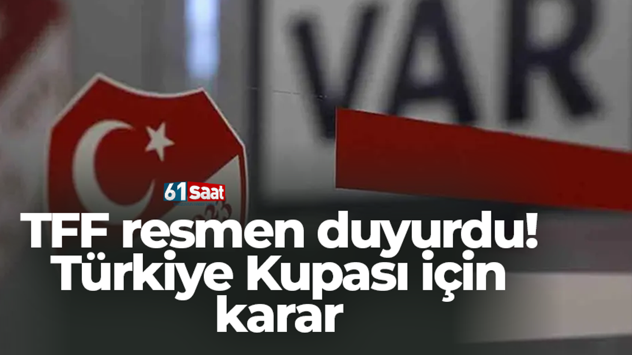 TFF resmen duyurdu! Türkiye Kupası için karar