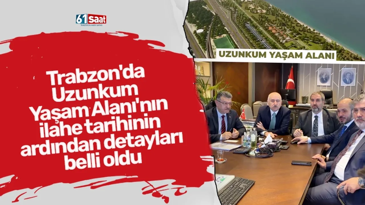Trabzon'da Uzunkum Yaşam Alanı'nın ilahe tarihinin ardından detayları belli oldu