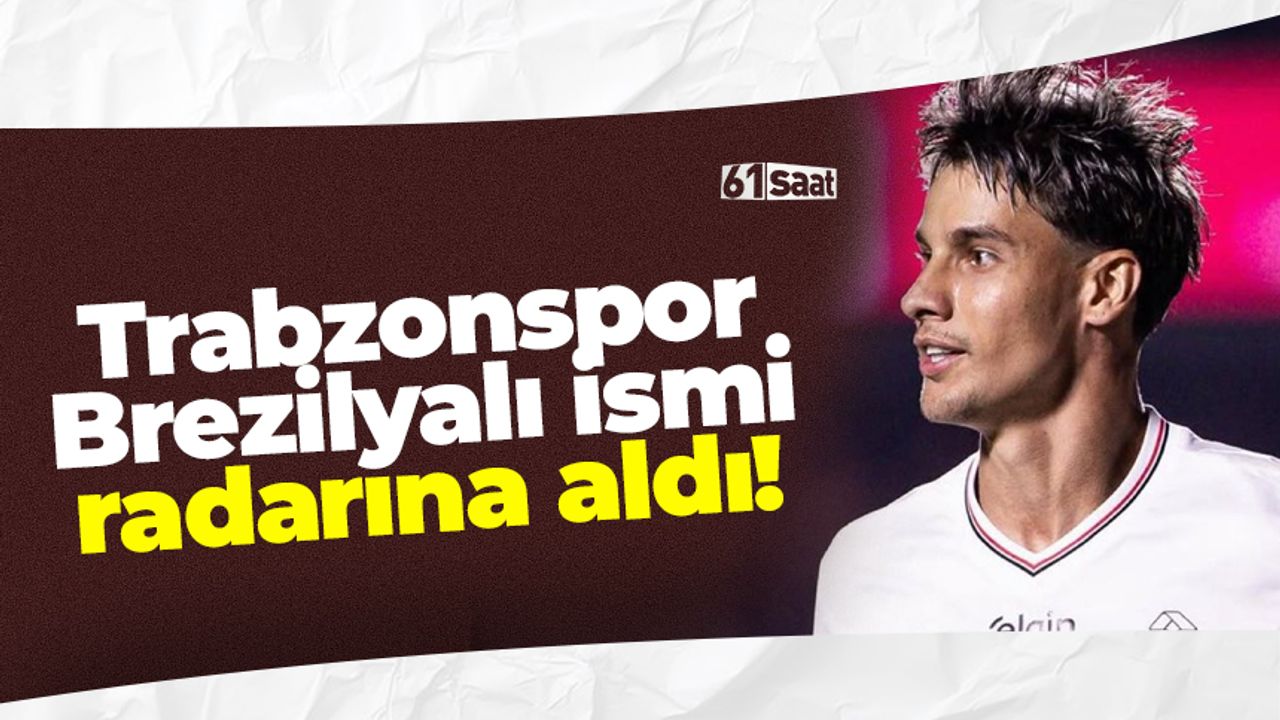 Trabzonspor Brezilyalı kenarı radarına aldı