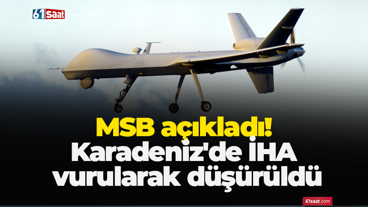 MSB açıkladı! Karadeniz'de İHA vurularak düşürüldü