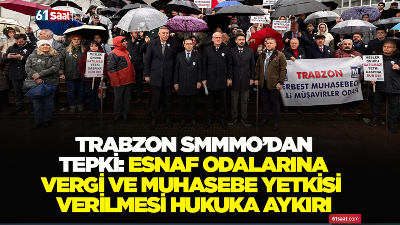 Trabzon SMMMO’dan tepki: Esnaf odalarına vergi ve muhasebe yetkisi verilmesi hukuka aykırı