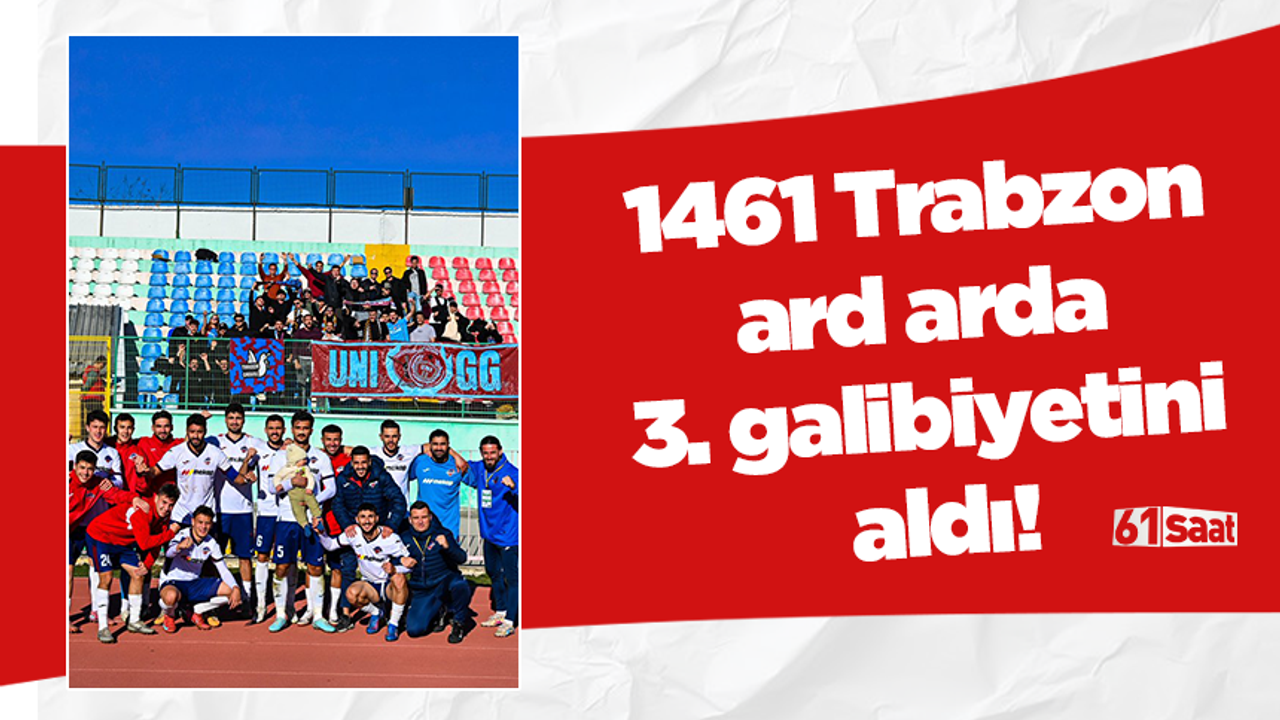 1461 Trabzon ard arda 3. galibiyetini aldı