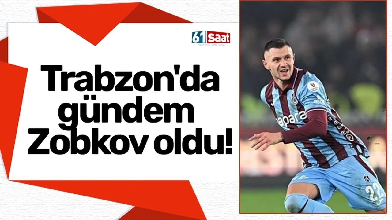 Trabzon'da gündem Zobkov oldu!
