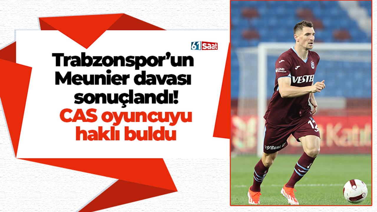 Trabzonspor’un  Meunier davası  sonuçlandı! CAS oyuncuyu haklı buldu