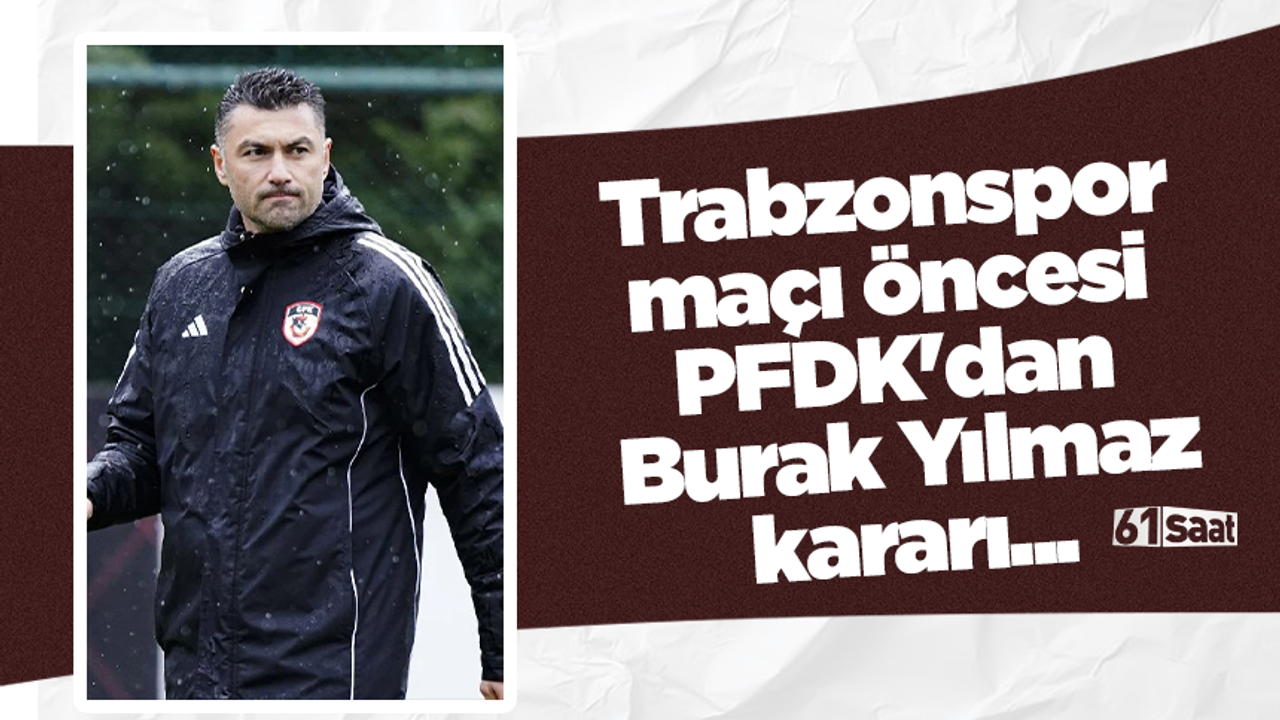 Trabzonspor maçı öncesi PFDK'dan Burak Yılmaz kararı...