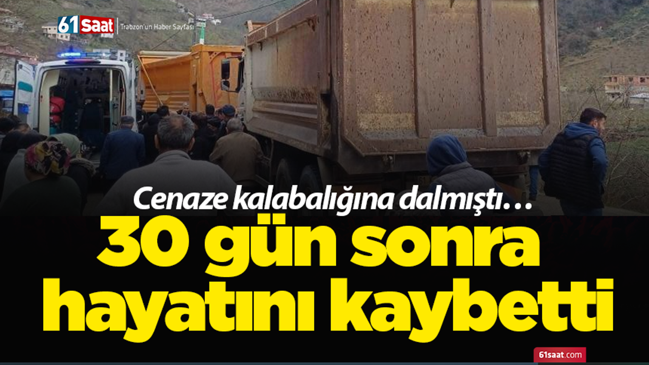 Cenaze kalabalığına dalmıştı… 30 gün sonra hayatını kaybetti