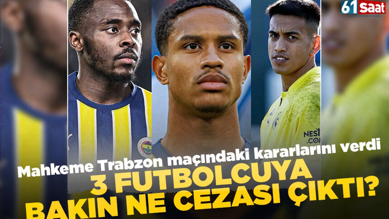 Mahkeme Trabzonspor maçı kararlarını verdi! 3 Fenerbahçeli bakın ne ceza aldı