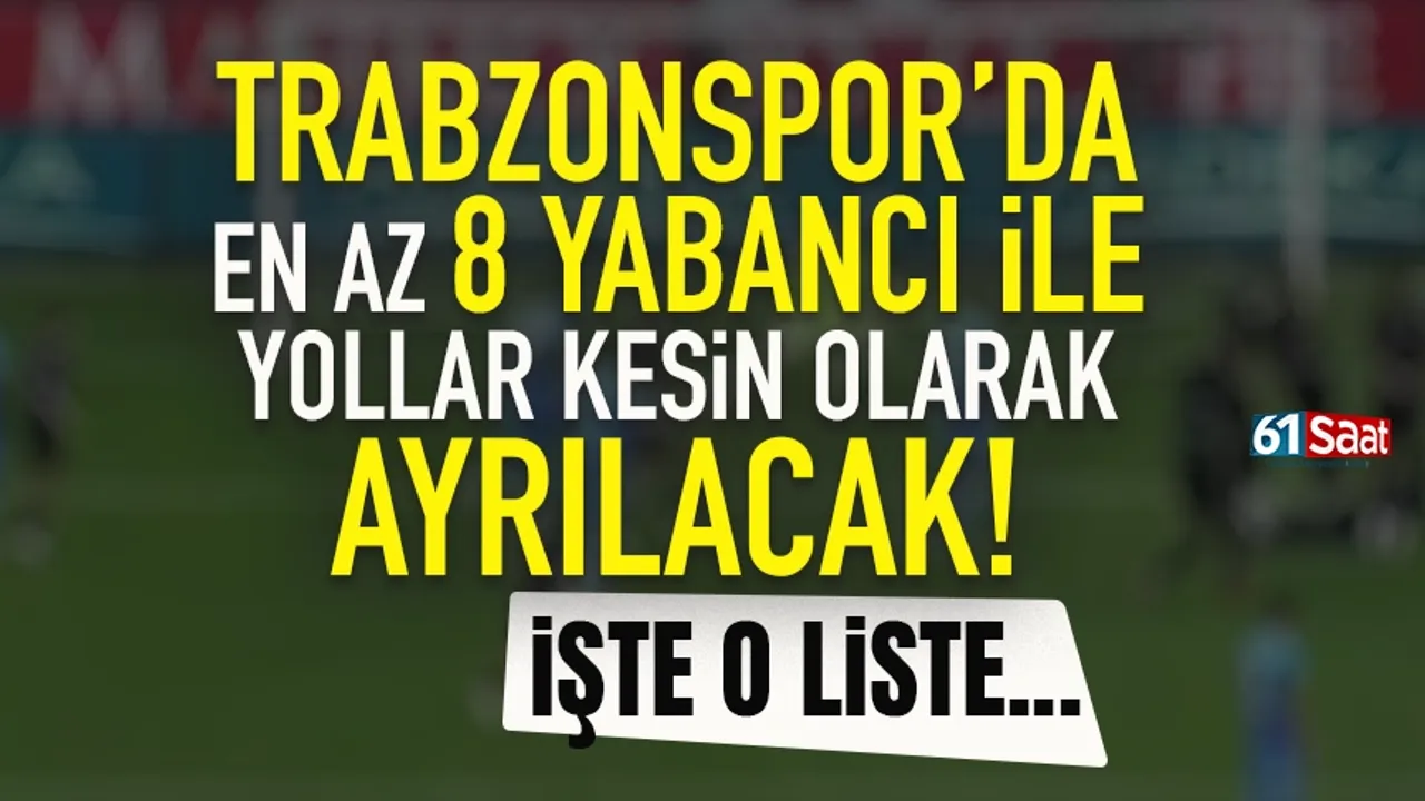 Trabzonspor'da en az 8 yabancıyla yollar kesin olarak ayrılacak... İşte o liste...