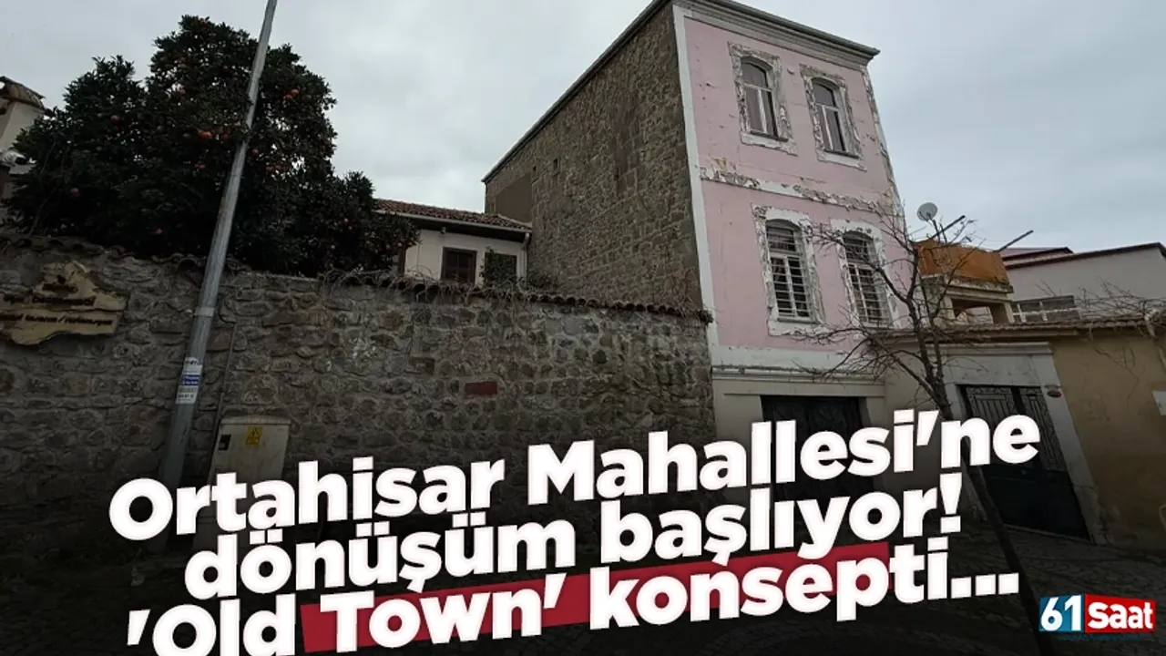 Ortahisar Mahallesi'ne dönüşüm başlıyor! 'Old Town' konsepti...