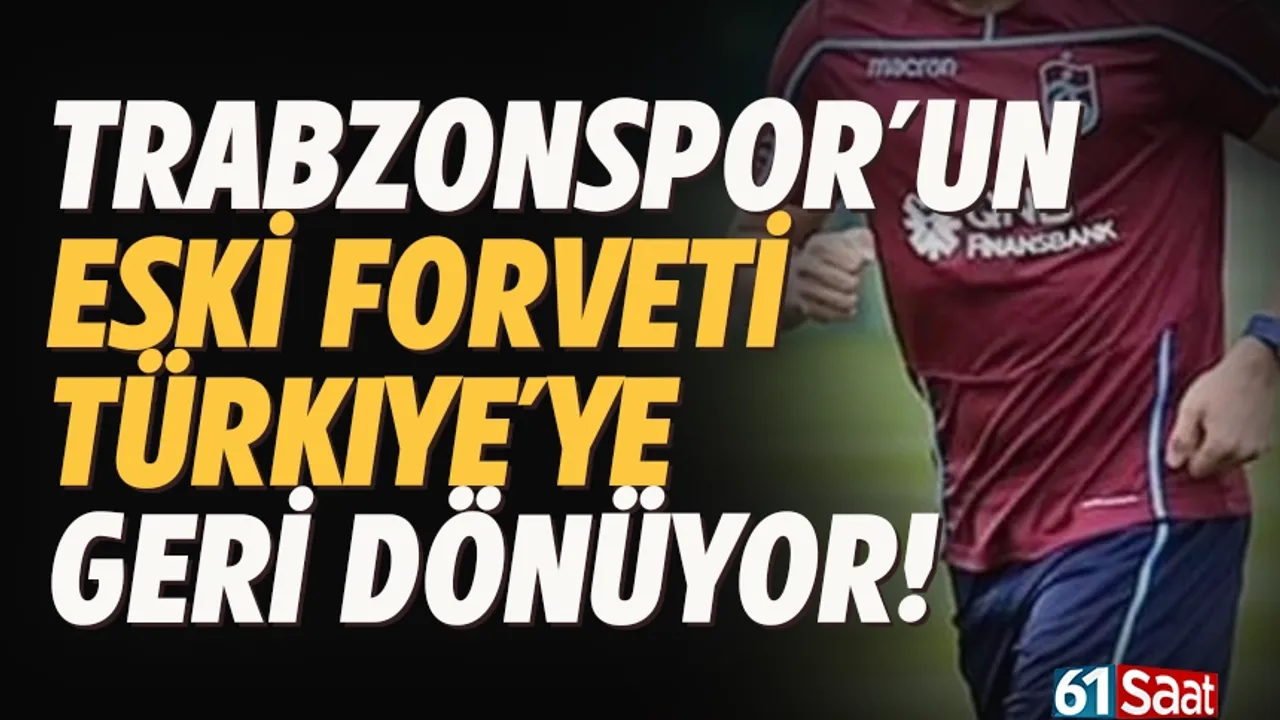 Trabzonspor'un eski forveti, Türkiye'ye geri dönüyor...
