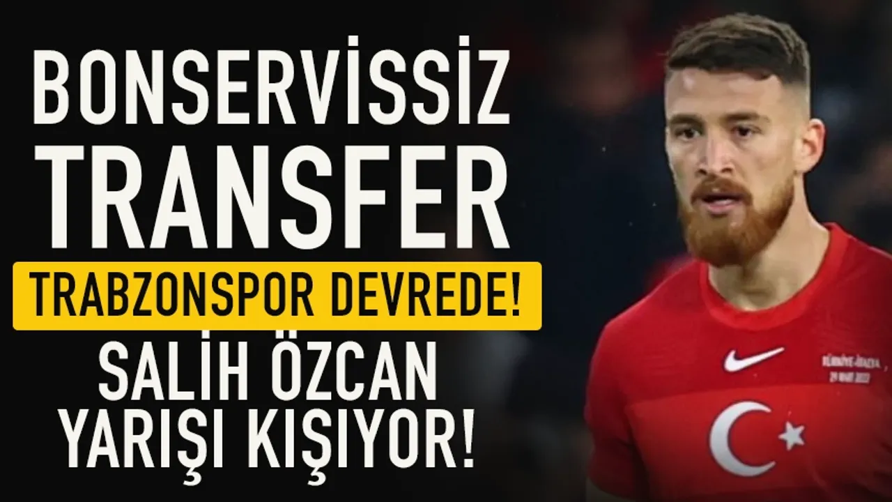 Bonservissiz transfer: Trabzonspor devrede!  Salih Özcan için yarış kızışıyor